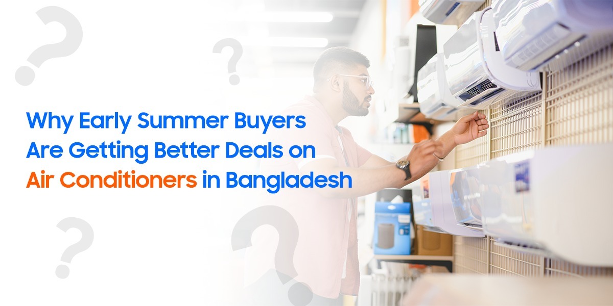 Why Early Summer Buyers Are Getting Better Deals on Air Conditioners in Bangladesh