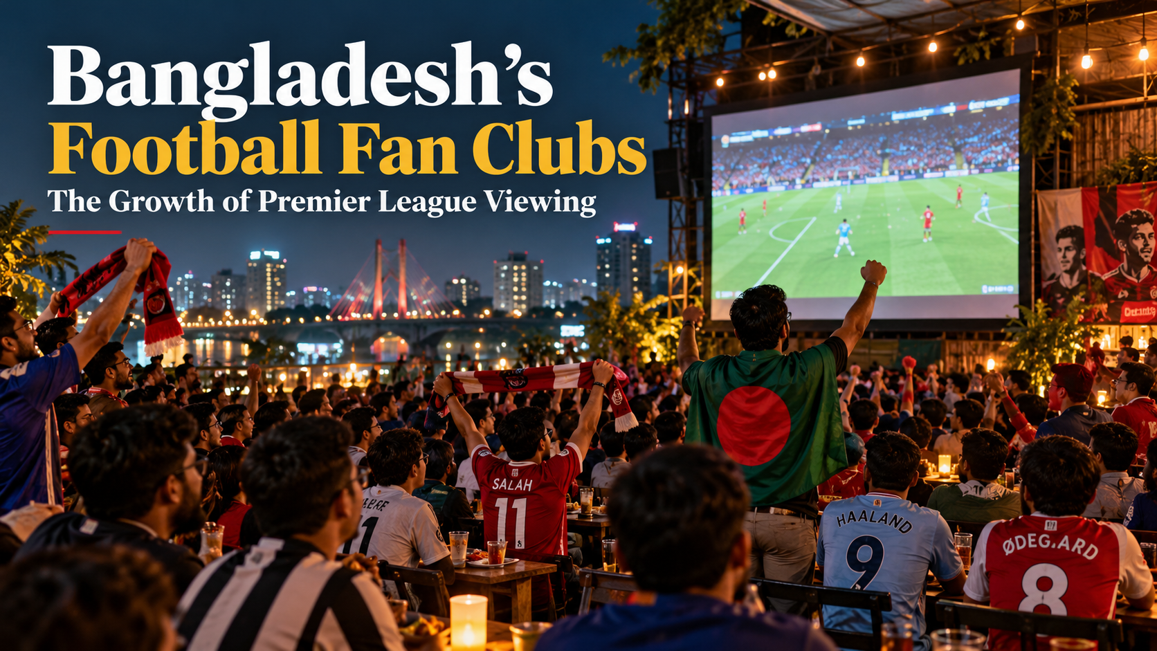 Bangladesh's Football Fan Clubs and the Growth of Premier League ...